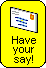 Have your say for sustainability!! Send in a message ... Have your say for sustainability!!
Send in a message ...